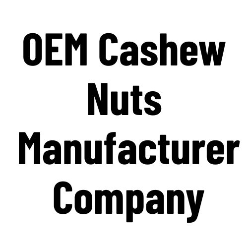 OEM Cashew Nuts Manufacturer